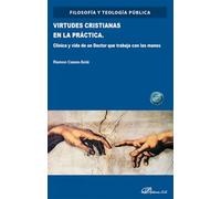 Virtudes cristianas en la practica: Clínica y vida de un Doctor que trabaja con las manos