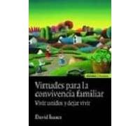 Virtudes Para La Convivencia Familiar: Vivir Unidos Y Dejar Vivir