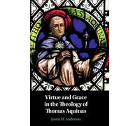 Virtue and Grace in the Theology of Thomas Aquinas