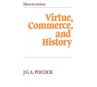 Virtue, Commerce, and History Paperback: Essays on Political Thought and History, Chiefly in the Eighteenth Century: 2 (Ideas in Context, Series Number 2)
