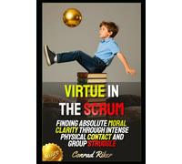 Virtue in the Scrum: Finding Absolute Moral Clarity Through Intense Physical Contact and Group Struggle (Redpilled Positive Masculinity (Satire))