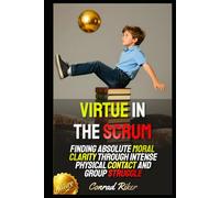 Virtue in the Scrum: Finding Absolute Moral Clarity Through Intense Physical Contact and Group Struggle (Redpilled Positive Masculinity (Satire))