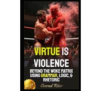 Virtue Is Violence: Beyond The Woke Matrix Using Grammar, Logic, & Rhetoric (Redpilled Progressive (satire))