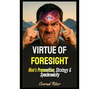 Virtue Of Foresight: Men's Premonition, Strategy & Synchronicity