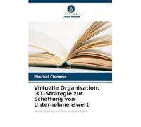 Virtuelle Organisation: IKT-Strategie zur Schaffung von Unternehmenswert: Wertschöpfung auf dem globalen Markt