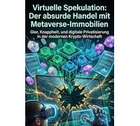 Virtuelle Spekulation: Der absurde Handel mit Metaverse-Immobilien: Gier, Knappheit, und digitale Privatisierung in der modernen Krypto-Wirtschaft