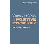 Virtues and Vices in Positive Psychology: A Philosophical Critique