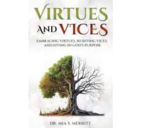 Virtues & Vices: Embracing Virtues, Resisting Vices, and Living in God's Purpose