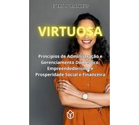 Virtuosa: Princípios de Administração e Gerenciamento Doméstico, Empreendedorismo e Prosperidade Social e Financeira