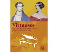 Virtuoses: Sigismund Thalberg et Marie Pleyel, pianistes au temps de Liszt