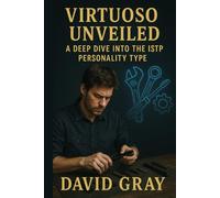 Virtuoso Unveiled: A Deep Dive into the ISTP Personality Type (MBTI Deep Dives)