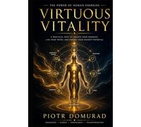 Virtuous Vitality: The Power of Human Energies (The Architecture of Reality Series)
