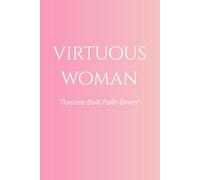 Virtuous Woman: Purpose-Built, Faith-Driven