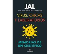Virus, chicas y laboratorios. Memorias de un científico (Divulgación Científica)