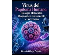 Virus del Papiloma Humano: Biología Molecular, Diagnóstico, Tratamiento y Prevención