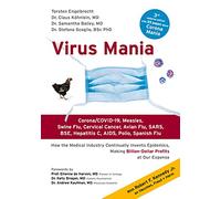 Virus Mania: Corona/COVID-19, Measles, Swine Flu, Cervical Cancer, Avian Flu, SARS, BSE, Hepatitis C, AIDS, Polio, Spanish Flu. How the Medical ... Making Billion-Dollar Profits At Our Expense
