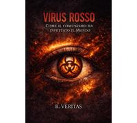 Virus Rosso: Come il comunismo ha infettato il Mondo (Cronache del Contagio Ideologico)