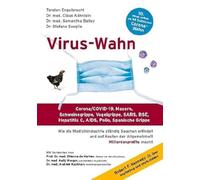 Virus-Wahn: Corona/COVID-19, Masern, Schweinegrippe, Vogelgrippe, SARS, BSE, Hepatitis C, AIDS, Polio, Spanische Grippe. Wie die Medizinindustrie ... der Allgemeinheit Milliardenprofite macht