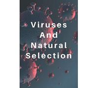 Viruses And Natural Selection : Evolution Of Viruses: Viruses undergo evolution and natural selection, just like cell-based life and most of them evolve rapidly