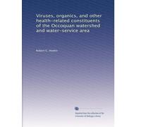 Viruses, organics, and other health-related constituents of the Occoquan watershed and water-service area: Volume 1
