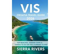 VIS CROATIA TRAVEL GUIDE 2026: Top Beaches, Hidden Gems & Things to Do on This Stunning Island (WanderPeak Adventure Guides)