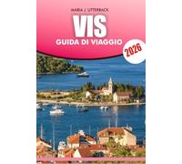 VIS Guida di viaggio 2026: Scopri le Spiagge Nascoste, le Avventure e la Cultura in Vista delle Vacanze in Croazia 2026