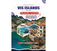 VIS ISLAND TRAVEL GUIDE 2026: Beaches, History, Local Food, Adventure, Culture, and Practical Tips for Croatia’s Quiet Island Escape