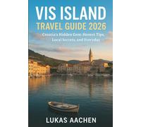 Vis Island Travel guide 2026: Croatia’s Hidden Gem: Honest Tips, Local Secrets, and Everyday Magic