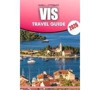 VIS Travel Guide 2026: Discover Hidden Beaches Adventures and Culture on Vis Croatia Vacation 2026