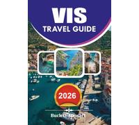VIS Travel Guide 2026: Explore Croatia's Hidden Island Paradise with Expert Itineraries, Blue Cave Tours, Best Places to Stay, Beautiful Beaches, ... Outdoor Adventures, and Smart Travel Tips