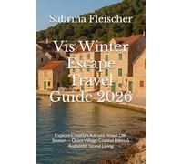 Vis Winter Escape Travel Guide 2026: Explore Croatia’s Adriatic Jewel Off-Season - Quiet Village Coastal Hikes & Authentic Island Living