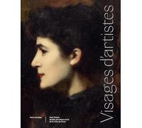 Visages d'artistes: De Gustave Courbet à Annette Messager