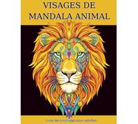 Visages de Mandala Animal: Livre de coloriage anti-stress pour adultes avec des mandalas animaliers détaillés