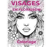 VISAGES EN FLORAISON: Coloriage noir et blanc pour adultes - visages féminins et fleurs - relaxation et anti-stress