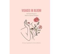 Visages in Bloom: 50 Floral Faces & Nature Inspired Designs: A Colouring Book for Girls & Women (Colour and Unwind Series)
