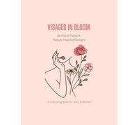 Visages in Bloom: 50 Floral Faces & Nature Inspired Designs: A Colouring Book for Girls & Women (Colour and Unwind Series)