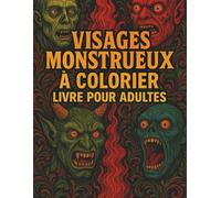 Visages Monstrueux - A Colorier Livre Pour Adultes