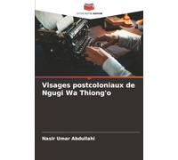 Visages postcoloniaux de Ngugi Wa Thiong'o