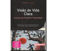Visão de Vida Clara: Encontre seu Propósito e Atinga Metas (Desenvolvimento Pessoal)