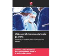 Visão geral cirúrgica da fenda palatina: Alimentação pré-operatória, gestão cirúrgica, gestão pós-operatória