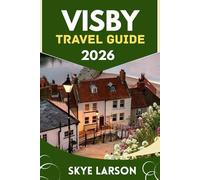 VISBY TRAVEL GUIDE 2026: MEDIEVAL STREETS, SUMMER FESTIVALS, AND SWEDEN’S ISLAND ESCAPE