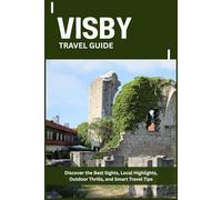 VISBY TRAVEL GUIDE: Discover the Best Sights, Local Highlights, Outdoor Thrills, and Smart Travel Tips