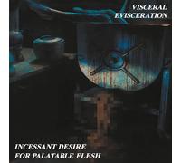 Visceral Evisceration - Visceral Evisceration - Incessant Desire For Palatable Flesh [Vinilo]