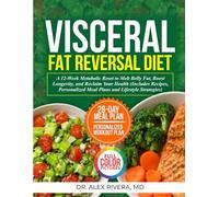 Visceral Fat Reversal Diet: A 12-Week Metabolic Reset to Melt Belly Fat, Boost Longevity, and Reclaim Your Health-Includes Recipes, Personalized Meal Plans, and Lifestyle Strategies