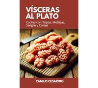 Vísceras al Plato: Cocina con Tripas, Mollejas, Sangre y Coraje (Crudo y Sin Filtro)