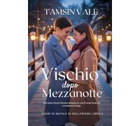 Vischio Dopo Mezzanotte: Una Dolce Storia d’Amore Natalizia in una Piccola Città con una Mamma Single (Cuori di Natale di Hollyridge: Una serie ... e bollente ambientata in una piccola città)