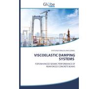 VISCOELASTIC DAMPING SYSTEMS: FOR ENHANCED SEISMIC PERFORMANCE OF REINFORCED CONCRETE BEAMS