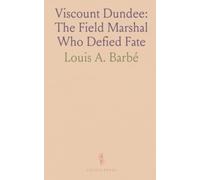 Viscount Dundee: The Field Marshal Who Defied Fate: A vivid account of the clans, tactics, and leadership in a decisive 17th-century Scottish clash
