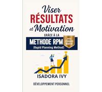 Viser Résultats et Motivation grâce à la Méthode RPM (Rapid Planning Method)