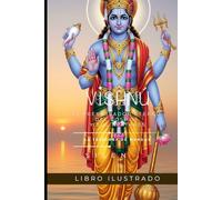 VISHNÚ: El Preservador Eterno del Cosmos y Sus Avatares (MITOLOGIA INDIA)
